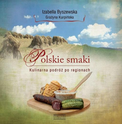 Polskie smaki. Kulinarna podróż po regionach - Byszewska Izabella, Kurpińska Grażyna | okładka