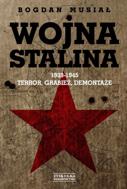 Wojna Stalina 1939-1945. Terror, grabież, demontaże - Bogdan Musiał | okładka