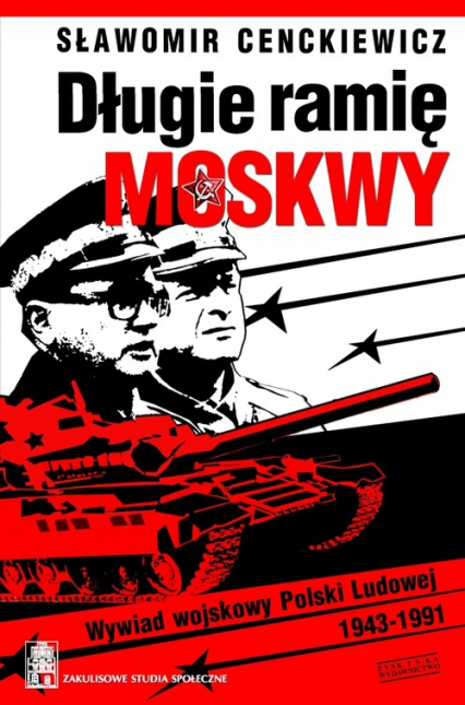 Długie ramię Moskwy. Wywiad wojskowy Polski Ludowej 1943-1991 - Sławomir Cenckiewicz | okładka