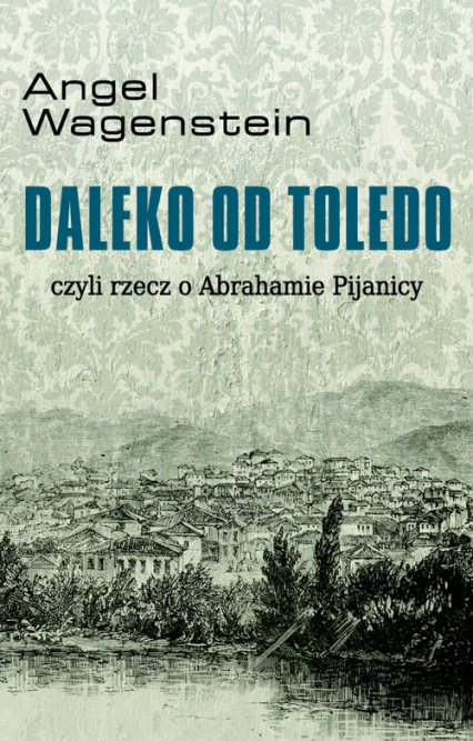 Daleko od Toledo czyli rzecz o Abrahamie Pijanicy - Angel Wagenstein | okładka