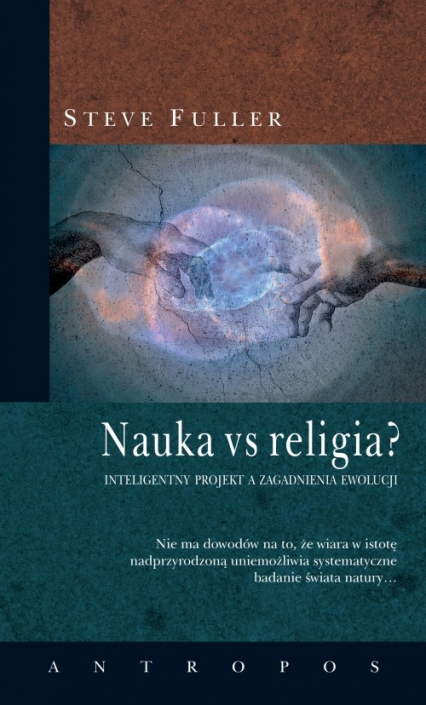 Nauka vs religia? Inteligentny projekt a zagadnienia ewolucji - Steve Fuller | okładka