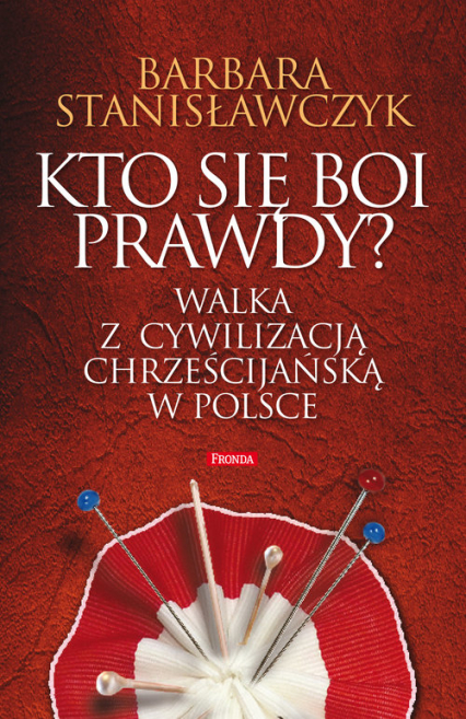 Kto się boi prawdy? Walka z cywilizacją chrześcijańską w Polsce - Barbara Stanisławczyk | okładka