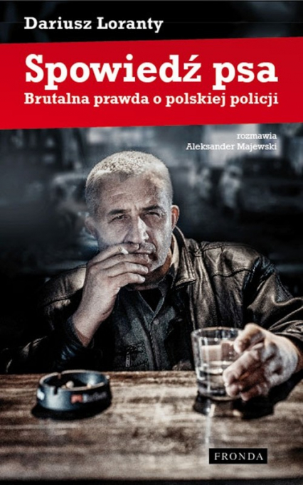 Spowiedź psa. Brutalna prawda o polskiej policji - Dariusz Loranty | okładka