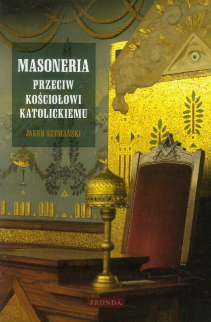 Masoneria przeciw Kościołowi katolickiemu - Jakub Szymański | okładka