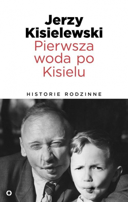 Pierwsza woda po Kisielu. Historie rodzinne - Jerzy Kisielewski | okładka