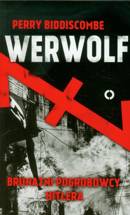 Werwolf. Brunatni pogrobowcy Hitlera - Perry Biddiscombe | okładka