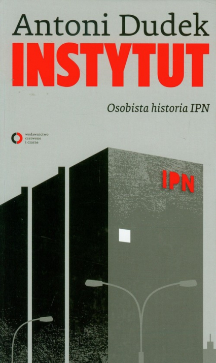 Instytut. Osobista historia IPN - Antoni Dudek | okładka