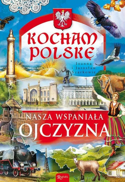 Kocham Polskę. Nasza wspaniała Ojczyzna - Jarosław Szarek, Joanna Szarek | okładka