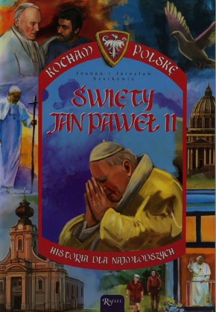 Święty Jan Paweł II. Historia dla najmłodszych - Szarek Joanna, Szarek Jarosław | okładka