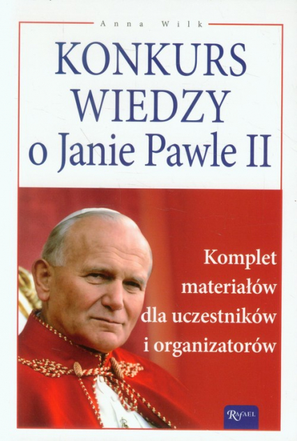 Konkurs wiedzy o Janie Pawle II. Komplet materiałów dla uczestników i organizatorów - Anna Wilk | okładka