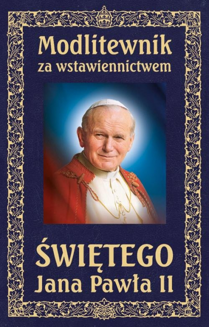 Modlitewnik za wstawiennictwem Świętego Jana Pawła II. Oprawa twarda skóropodobna, wersja ekskluzywna -  | okładka