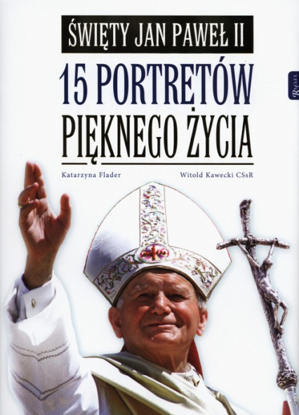 Święty Jan Paweł II 15 portretów pięknego życia - Flader Katarzyna, Kawecki Witold | okładka