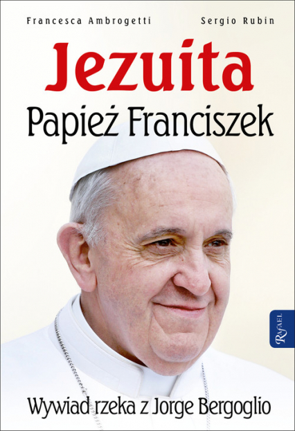 Jezuita. Papież Franciszek. Wywiad rzeka z Jorge Bergoglio - Rubin Sergio, Ambrogetti Francesca | okładka