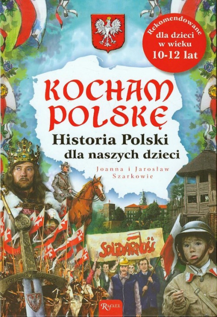 Kocham Polskę. Historia Polski dla naszych dzieci - Joanna i Jarosław Szarkowie | okładka