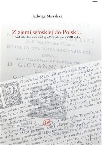 Z ziemi włoskiej do Polski Przekłady z literatury wloskiej w Polsce do końca XVIII wieku - Jadwiga Miszalska | okładka