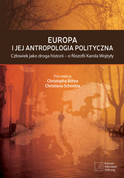 Europa i jej antropologia polityczna Człowiek jako droga historii - o filozofii Karola Wojtyły -  | okładka