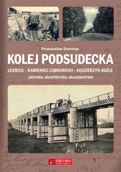 Kolej Podsudecka Legnica Kamieniec Ząbkowicki Kędzierzyn Koźle - Dominas Przemysław | okładka