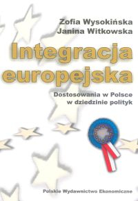 Integracja europejska Dostosowania w Polsce w dziedzinie polityk - Witkowska Janina, Wysokińska Zofia | okładka