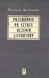 Przewodnik po sztuce uczenia literatury - Stanisław Bortnowski | okładka