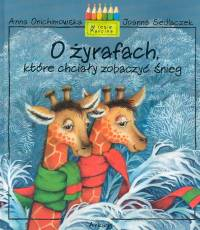O żyrafach które chciały zobaczyć śnieg - Anna Onichimowska | okładka