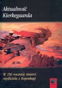 Aktualność Kierkegaarda W 150 rocznicę śmierci myśliciela z Kopenhagi -  | okładka