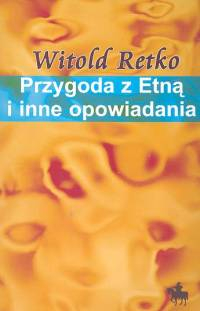 Przygoda z Etną i inne opowiadania - Witold Retko | okładka