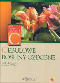 Cebulowe rośliny ozdobne - Kresadlova Lenka, Vilim Stanislav | okładka