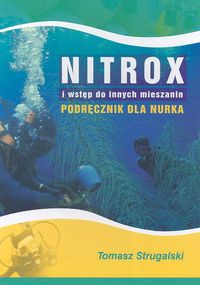 Nitrox i wstęp do innych mieszanin Podręcznik dla nurka - Tomasz Strugalski | okładka