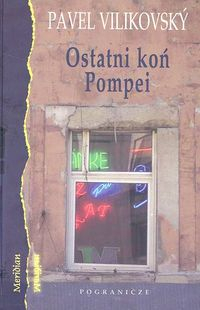 Ostani koń Pompei /Pogranicze/ - Pavel Vilikovsky | okładka