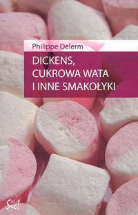 Dickens, cukrowa wata i inne smakołyki - Philippe Delerm | okładka