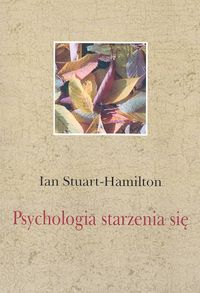 Psychologia starzenia się - Ian Stuart-Hamilton | okładka