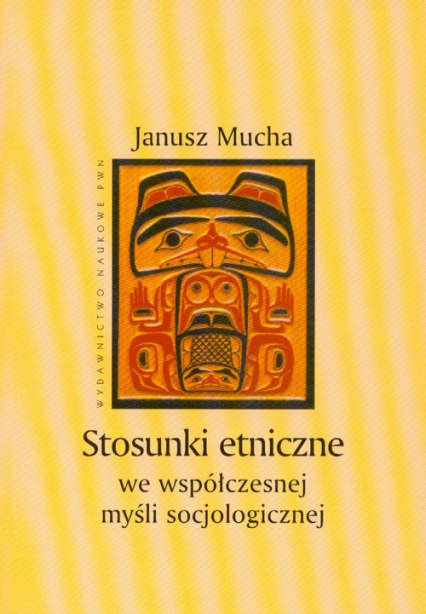 Stosunki etniczne we współczesnej myśli socjologicznej - Janusz Mucha | okładka