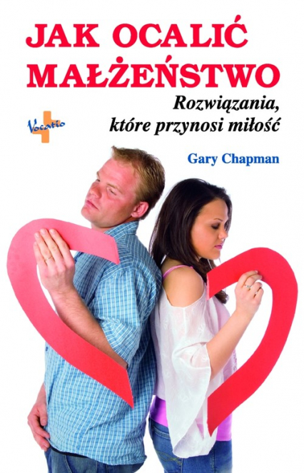 Jak ocalić małżeństwo Rozwiązania, które przynosi miłość - Gary Chapman | okładka
