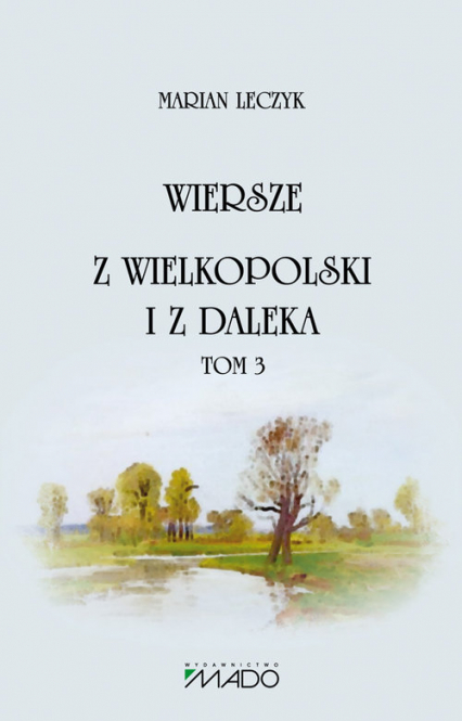 Wiersze Z Wielkopolski i z daleka Tom 3 - Marian Leczyk | okładka