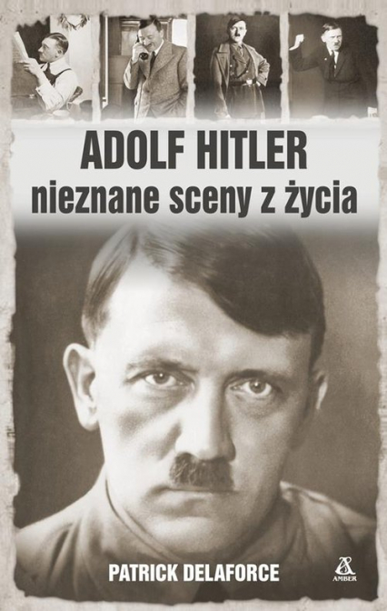 Adolf Hitler Nieznane sceny z życia - Patrick Delaforce | okładka