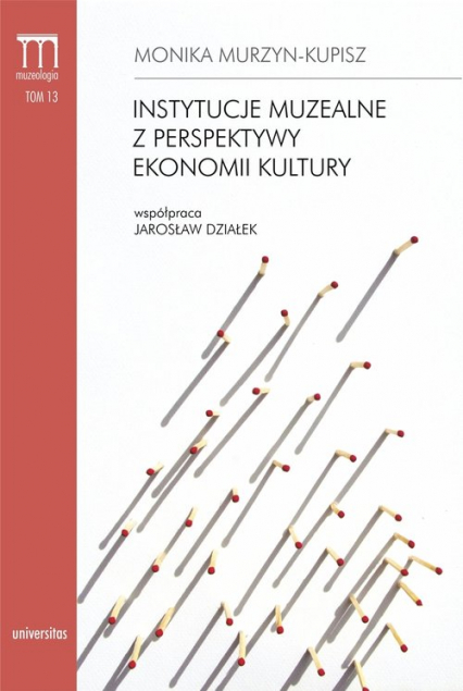 Instytucje muzealne z perspektywy ekonomii kultury - Monika Murzyn-Kupisz | okładka