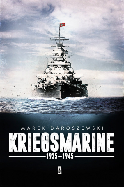Kriegsmarine 1935-1945 - Marek Daroszewski | okładka
