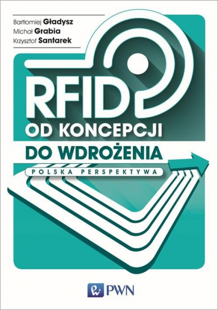 RFID od koncepcji do wdrożenia Polska perspektywa - Grabia Michał, Gładysz Bartłomiej, Santarek Krzysztof | okładka