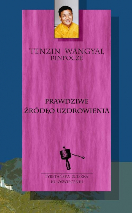 Prawdziwe źródło uzdrowienia - Tenzin Wangyal | okładka