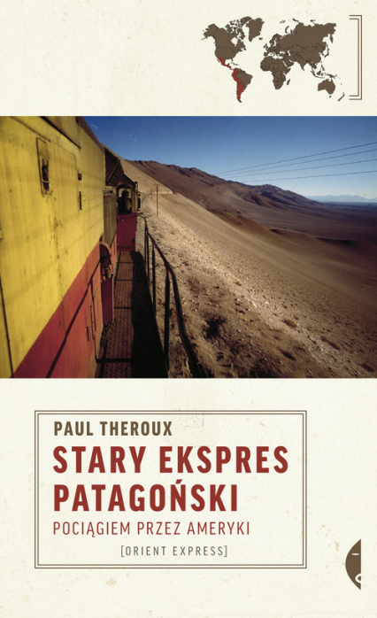 Stary Ekspres Patagoński Pociągiem przez Ameryki - Paul Theroux | okładka
