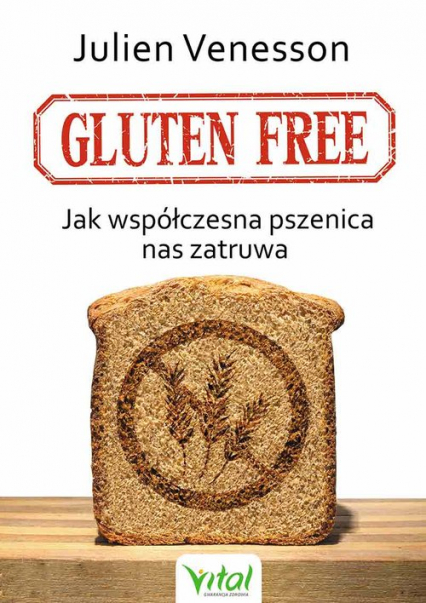 Gluten free Jak współczesna pszenica nas zatruwa - Venesson  Julien | okładka