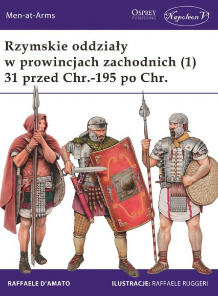 Rzymskie oddziały w prowincjach zachodnich (1) 31 przed Chr.-195 po Chr. - D’Amato Raffaele | okładka