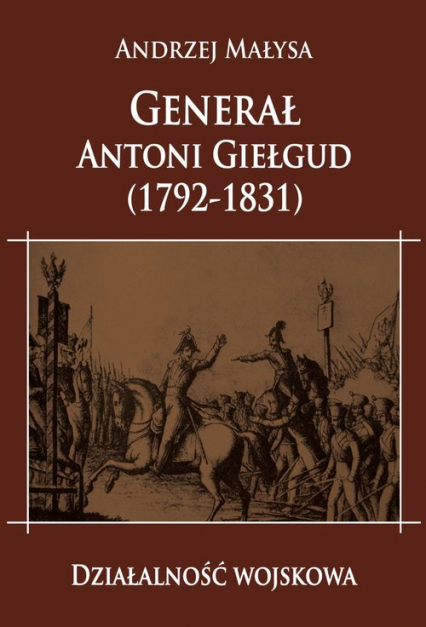 Generał Antoni Giełgud (1792-1831) Działalność wojskowa - Andrzej Małysa | okładka