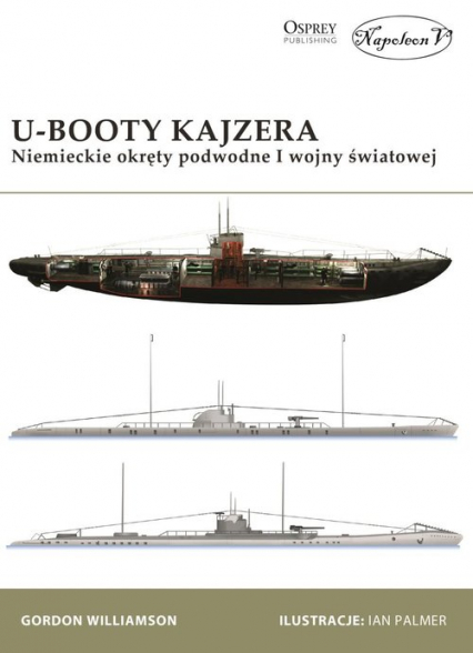 U-Booty Kajzera Niemieckie okręty podwodne I wojny światowej - Gordon Williamson | okładka