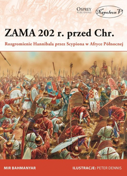 Zama 202 r. przed Chr. Rozgromienie Hannibala przez Scypiona w Afryce Północnej - Bahmanyar Mir | okładka