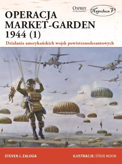 Operacja Market-Garden 1944 (1) Działania amerykańskich wojsk powietrznodesantowych - Zaloga Steven J. | okładka