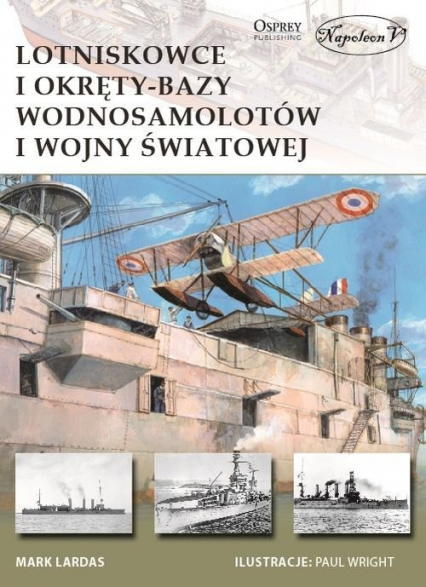 Lotniskowce i okręty-bazy wodnosamolotów I wojny światowej - Mark Lardas | okładka