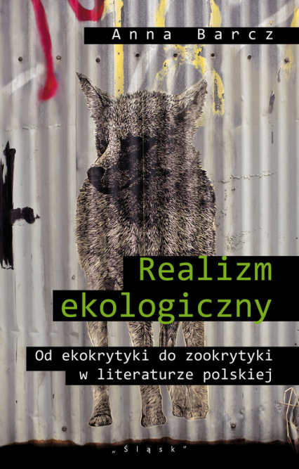 Realizm ekologiczny Od ekokrytyki do zookrytyki w literaturze polskiej - Anna Barcz | okładka