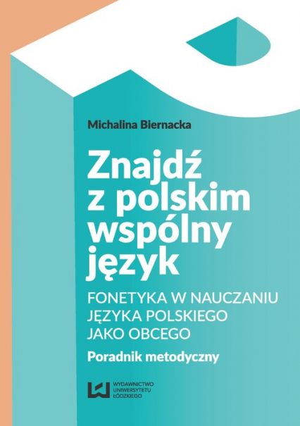Znajdź z polskim wspólny język Fonetyka w nauczaniu języka polskiego jako obcego. Poradnik metodyczny - Michalina Biernacka | okładka