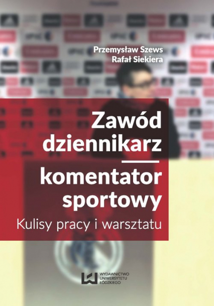Zawód dziennikarz komentator sportowy Kulisy pracy i warsztatu - Przemysław Szews, Rafał Siekiera | okładka